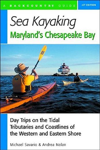 sea kayaking maryland´s chesapeake bay,day trips on the tidal tributaries and coastlines of the western and eastern shore (en Inglés)