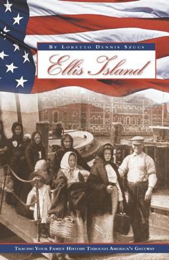 ellis island,tracing your family history through america´s gateway (en Inglés)