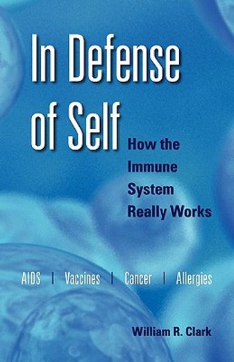 in defense of self,how the immune system really works