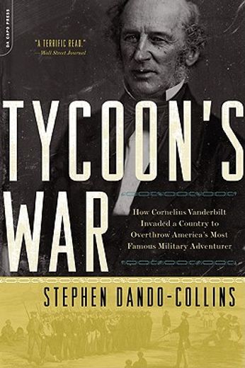 tycoon´s war,how cornelius vanderbilt invaded a country to overthrow america´s most famous military adventurer