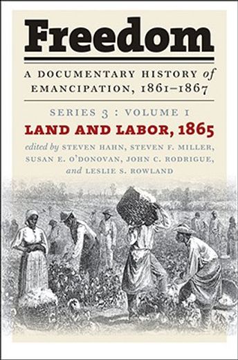 freedom: a documentary history of emancipation, 1861-1867,land and labor, 1865