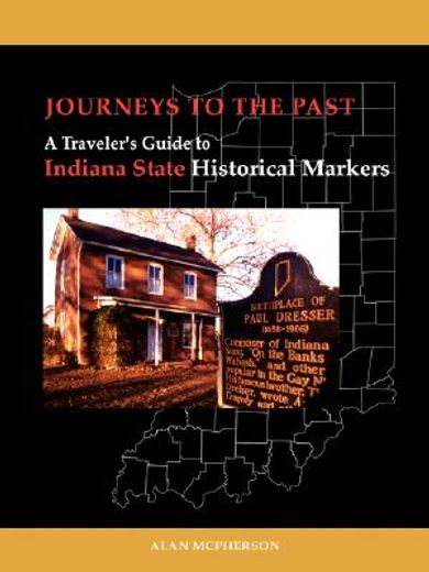 journeys to the past,a traveler´s guide to indiana state historical markers (en Inglés)