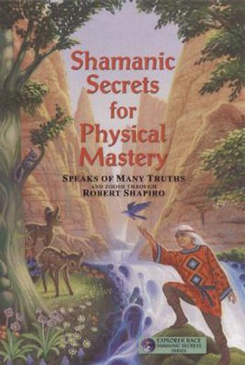 shamanic secrets for physical mastery,speaks of many truths and zoosh through robert shapiro