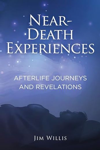 Near-Death Experiences: Afterlife Journeys and Revelations (en Inglés)