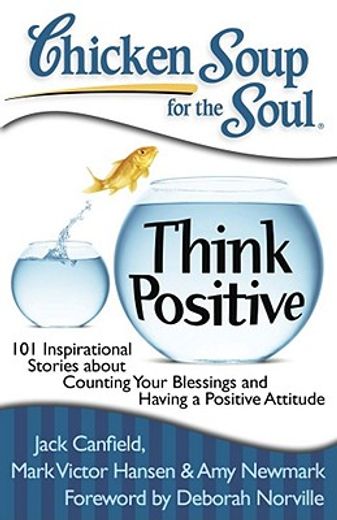 chicken soup for the soul think positive,101 inspirational stories about counting your blessings and having a positive attitude (en Inglés)