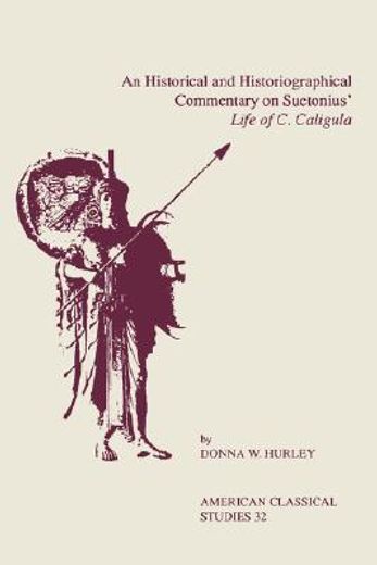 an historical and historiographical commentary on suetonius´ life of c. caligula