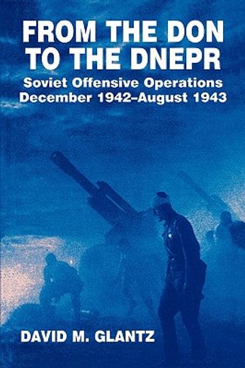 from the don to the dnepr,a study of soviet offensive operations december 1942-august 1943