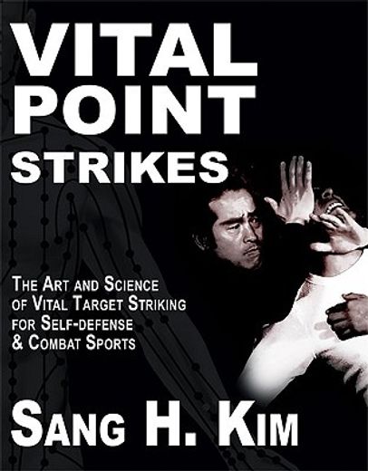 vital point strikes: the art & science of striking vital targets for self-defense and combat sports (en Inglés)