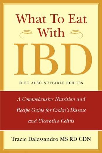 what to eat with ibd,a comprehensive nutrition and recipe guide for crohn´s disease and ulcerative colitis (en Inglés)