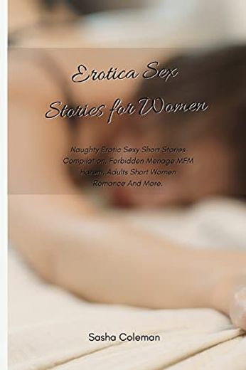 Erotica sex Stories for Women: Naughty Erotic Sexy Short Stories Compilation; Forbidden Menage mfm Harem; Adults Short Women Romance and More. (en Inglés)