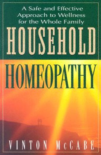 household homeopathy,a safe and effective approach to wellness for the whole family