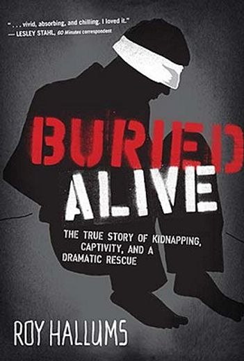 Buried Alive: The True Story of Kidnapping, Captivity, and a Dramatic Rescue (in English)