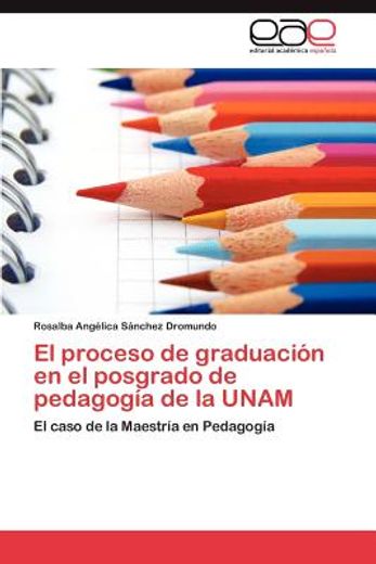 el proceso de graduaci n en el posgrado de pedagog a de la unam (in Spanish)
