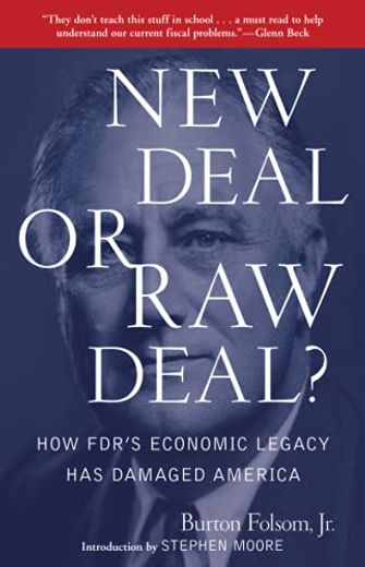 New Deal or raw Deal? How Fdr's Economic Legacy has Damaged America (en Inglés)