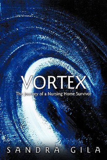 vortex,the journey of a nursing home survivor (en Inglés)