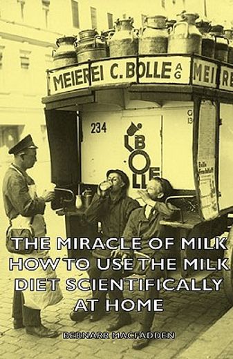 the miracle of milk,how to use the milk diet scientifically at home (en Inglés)