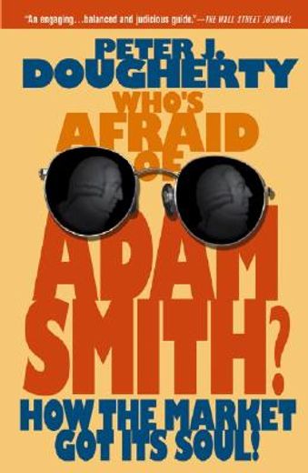 who´s afraid of adam smith?,how the market got its soul