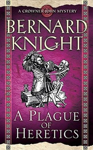 A Plague of Heretics (A Crowner John Mystery) (in English)