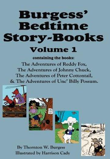 burgess ` bedtime story-books, vol. 1: reddy fox, johnny chuck, peter cottontail, & unc ` billy possum