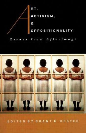art, activism, and oppositionality,essays from afterimage