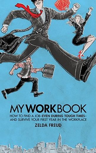 myworkbook,how to find a job - even during tough times - and survive your first year in the workplace
