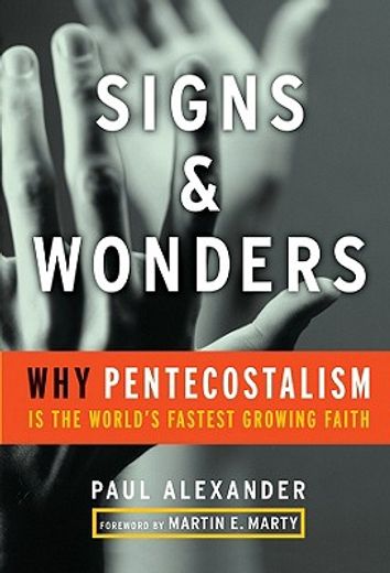 signs and wonders,why pentecostalism is the world´s fastest-growing faith (in English)
