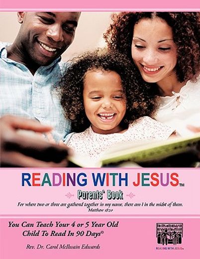 reading with jesus (parents´ book),you can teach your 4 or 5 year old child to read in 90 days (en Inglés)