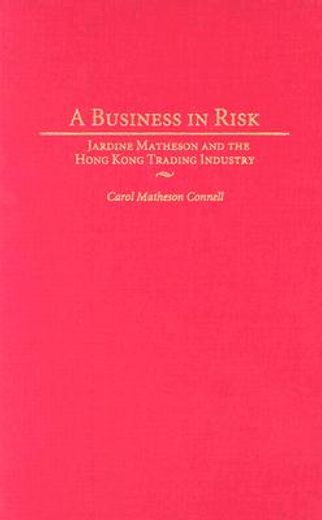 a business in risk,jardine matheson and the hong kong trading industry