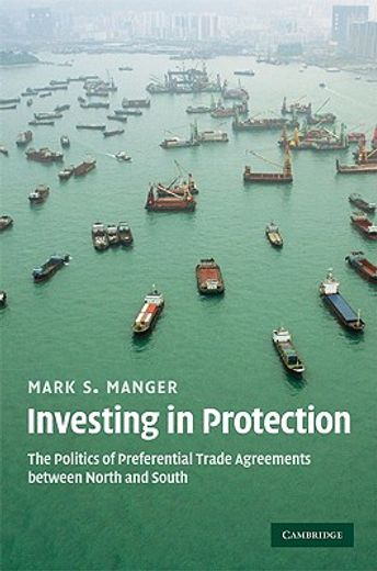 investing in protection,the politics of preferential trade agreements between north and south