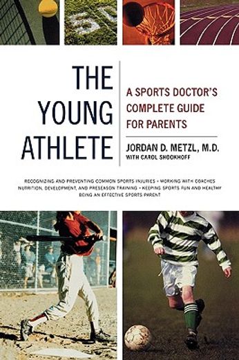 the young athlete,a sports doctor´s complete guide for parents