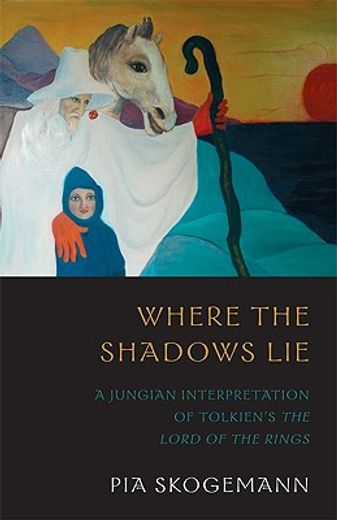 where the shadows lie,a jungian interpretation of tolkien`s the lord of the rings