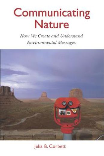 Communicating Nature: How We Create and Understand Environmental Messages (en Inglés)