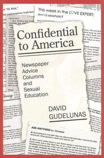 Confidential to America: Newspaper Advice Columns and Sexual Education (en Inglés)