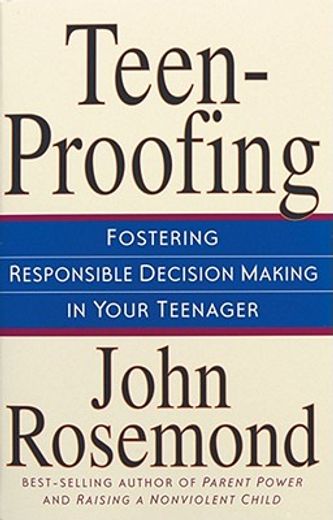 teen-proofing,fostering responsible decision making in your teenager