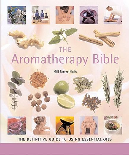The Aromatherapy Bible: The Definitive Guide to Using Essential Oils: 3 (Mind Body Spirit Bibles) (in English)