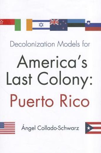 decolonization models for america`s last colony,puerto rico (en Inglés)