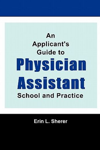 an applicant ` s guide to physician assistant school and practice (en Inglés)
