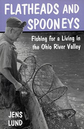 flatheads & spooneys,fishing for a living in the ohio river valley