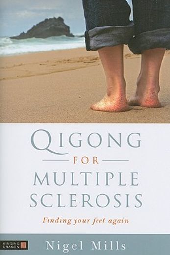 Qigong for Multiple Sclerosis: Finding Your Feet Again (en Inglés)