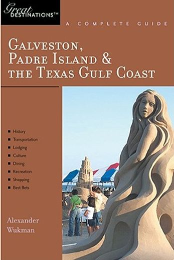 great destinations galveston, south padre island & the texas gulf coast,includes corpus christi: a complete guide