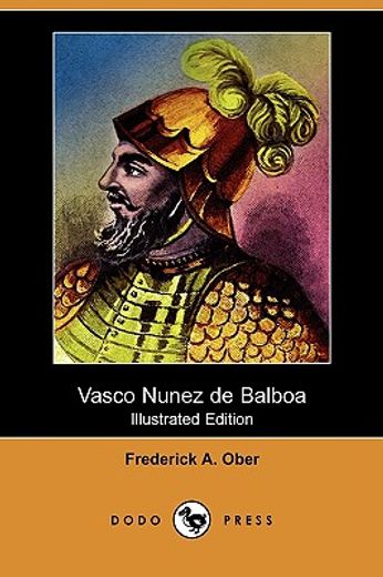 vasco nunez de balboa (illustrated edition) (dodo press)