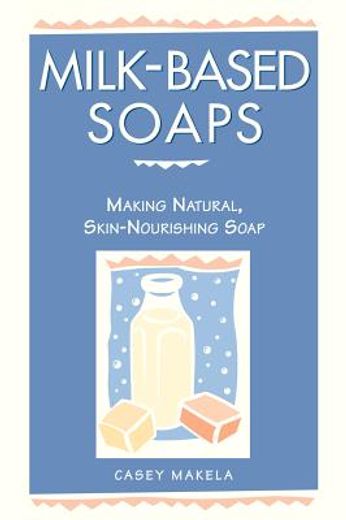 milk-based soaps,making natural, skin-nourishing soap