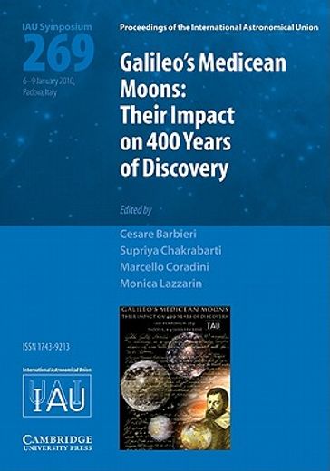 galileo`s medicean moons,their impact on 400 years of discovery : proceedings of the 269th symposium of the international ast