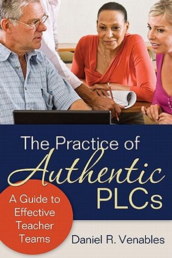 the practice of authentic plcs,a guide to effective teacher teams (in English)