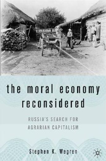 the moral economy reconsidered,russia´s search for agrarian capitalism