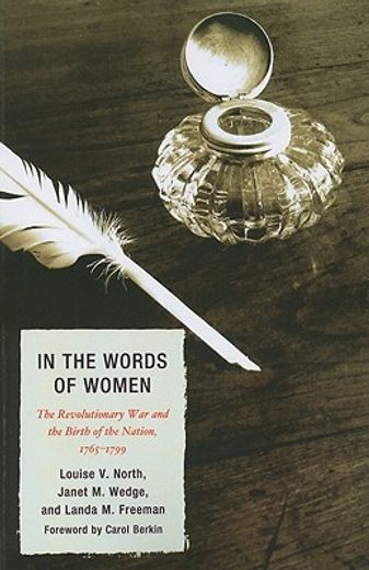 in the words of women,the revolutionary war and the birth of the nation, 1765-1799