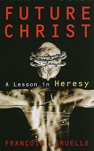 future christ,a lesson in heresy
