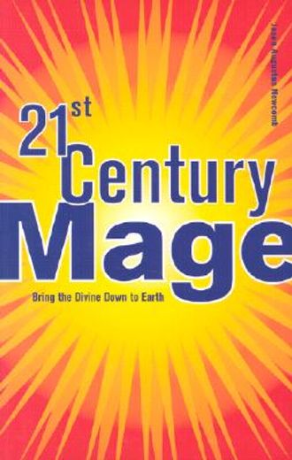 21st Century Mage: Bring the Divine Down to Earth (en Inglés)