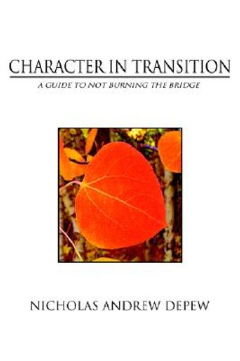 character in transition,a guide to not burning the bridge