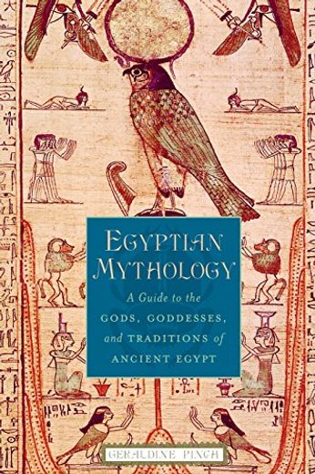 Egyptian Mythology: A Guide to the Gods, Goddesses, and Traditions of Ancient Egypt (in English)